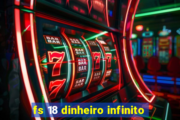 fs 18 dinheiro infinito